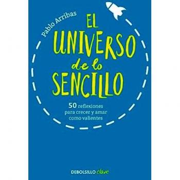 El Universo de lo Sencillo: 50 Reflexiones para Crecer y Amar como Valientes - Libro