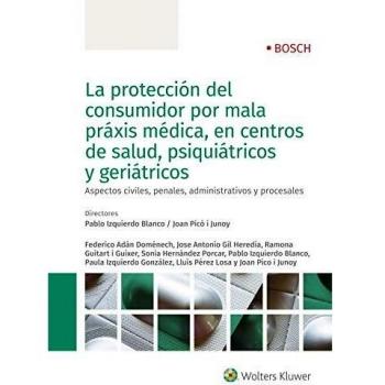 Protección del consumidor por mala práxis médica, en centros de salud, psiquiátr: Aspectos civiles, penales, administrativos y procesales