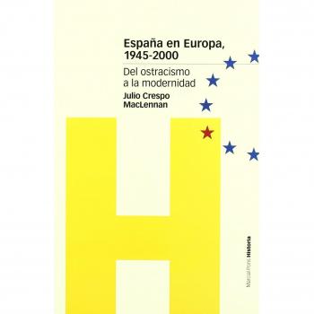 ESPAÑA EN EUROPA, 1945-2000: Del ostracismo a la modernidad: 28