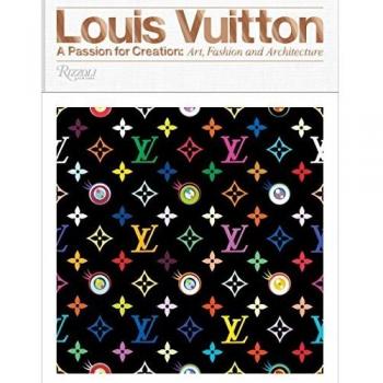 Louis Vuitton: A Passion for Creation: New Art, Fashion, and Architecture