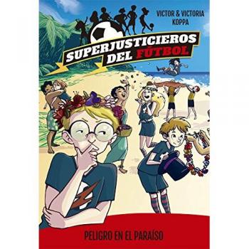 Superjusticieros del Fútbol 4. Peligro en el paraíso - Victor Koppa