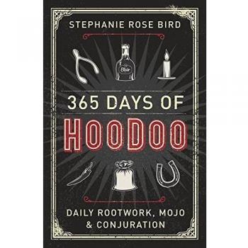 365 Days of Hoodoo: Daily Rootwork, Mojo, and Conjuration