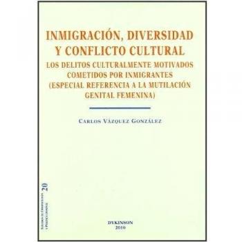 Inmigración, diversidad y conflicto cultural. Los delitos culturalmente motivados cometidos por inmigrantes.: Especial referencia a la mutilación ... Estudios de Criminología y Política Criminal)