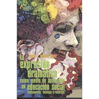Expresion dramatica como medio de animacion en educacion social, la