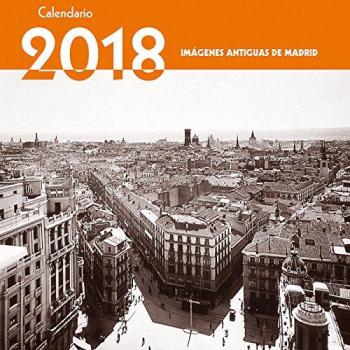 Calendario Imágenes Antiguas de Madrid 2018