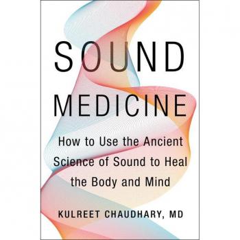 Sound Medicine: How to Use the Ancient Science of Sound to Heal the Body and Mind