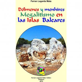 Dólmenes y menhires. Megalitismo en las Islas Baleares.