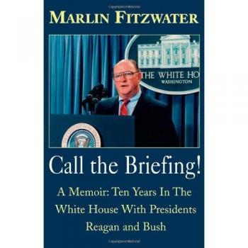 Call the Briefing: A Memoir of Ten Years in the White House with Presidents Reagan and Bush by Marlin Fitzwater