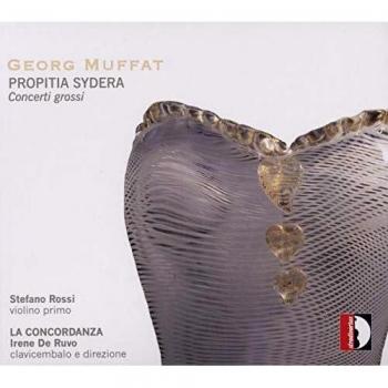 Muffat : Propitia Sydera. Concerti Grossi. Rossi, La concordanza, De Ruvo.