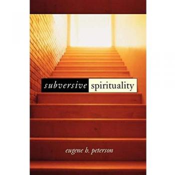 Subversive Spirituality: Transformative Faith Insights by Eugene H. Peterson