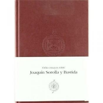 Ocho ensayos sobre Joaquín Sorolla y Bastida