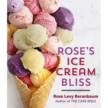Rose's Gourmet Ice Cream Delight by Rose Levy Beranbaum