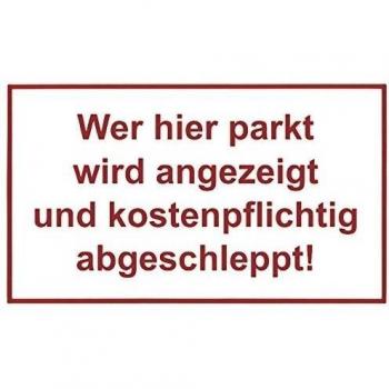 Wer hier parkt wird angezeigt und kostenpflichtig abgeschleppt! 150 x 250 mm warning- description- and prohibition-sign PST-plastic