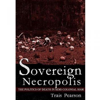 Sovereign Necropolis: The Politics of Death in Semi-Colonial Siam
