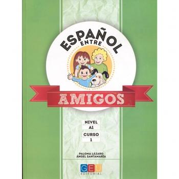 Español entre amigos - Curso 1 - Nivel A1 - GEL LAZARO, PALOMA; SANTAMARIA, ANGEL