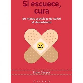 Si escuece cura: 50 malas prácticas de salud al descubierto: 6