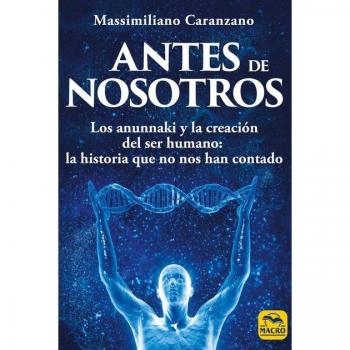 Antes de nosotros: Los anunnaki y la creación del ser humano: la historia que no nos han contado: 12