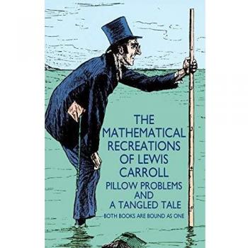 The Mathematical Recreations of Lewis Carroll: Pillow Problems and a Tangled Tale
