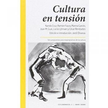 Cultura En Tension: Seis propuestas para reapropiarnos de la cultura - Joan Miquel Gual