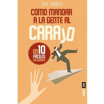 CÓMO MANDAR A LA GENTE AL CARAJO