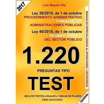 1220 Preguntas Tipo Test. Ley 39/2015 de Procedimiento Administrativo Común y Ley 40/2015 del Régimen Jurídico del Sector Público