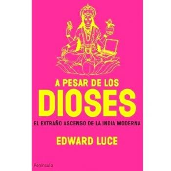 A pesar de los dioses: El extraño ascenso de la India moderna