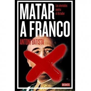 Matar a Franco: Los atentados contra el dictador