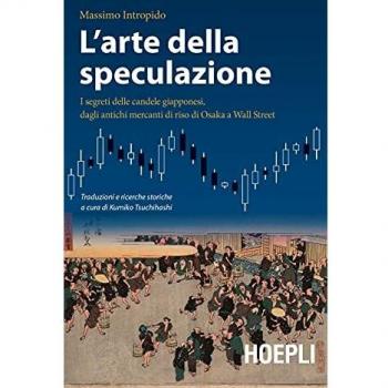 L'ARTE DELLA SPECULAZIONE:I SEGRETI DELLE CANDELE INTROPIDO, MASSIMO HOEPLI LIBRO 2021