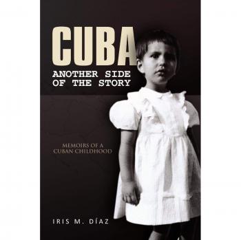Cuba: Another Side of the Story - Memoirs of a Cuban Childhood