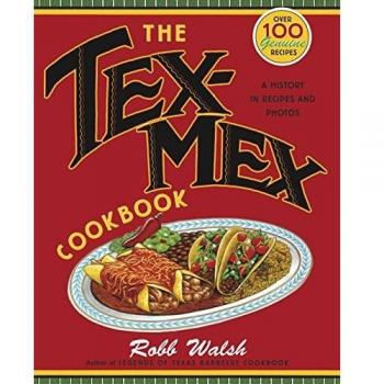 The Tex-Mex Cookbook: A History in Recipes and Photos
