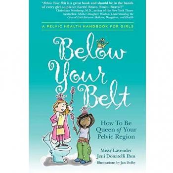 Pelvic Empowerment Guide: Below Your Belt by Missy Lavender