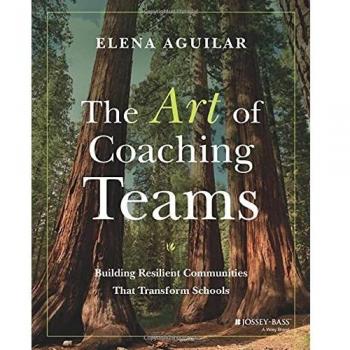 The Art of Coaching Teams: Building Resilient Communities that Transform Schools