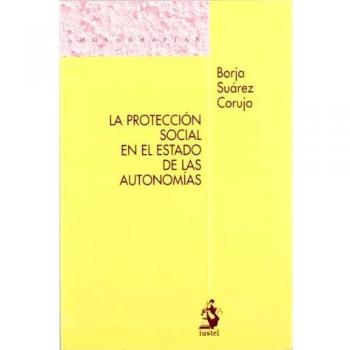 La Protección Social en el Estado de las Autonomías. Un Examen de los Artículos 149.1.17.ª y 148.1.20.ª ante los Procesos de Reforma Estatutaria