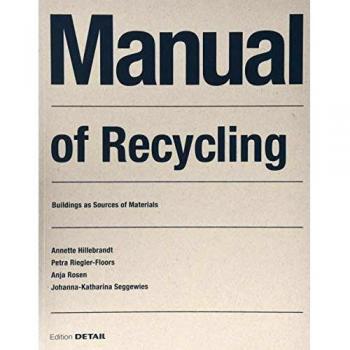 Manual of Recycling: Gebaude als Materialressource / Buildings as sources of materials