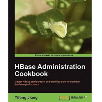 HBase Administration Cookbook: Essential Guide to HBase Management and Optimization