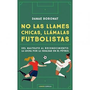No las llames chicas, llámalas futbolistas: Del maltrato al reconocimiento: la lucha por la igualdad en el futbol