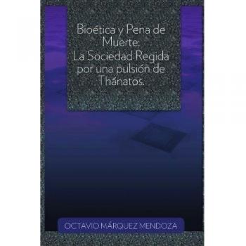 Bioetica Y Pena De Muerte: La Sociedad Regida Por Una Pulsion de Thanatos.