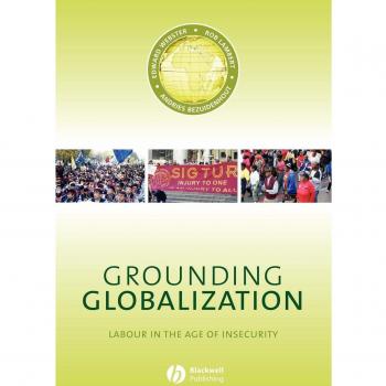 Grounding Globalization: Labour in the age of insecurity