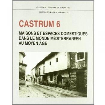 Castrum 6: Maisons et espaces domestiques dans le monde méditerranéen au Moyen Âge: 72