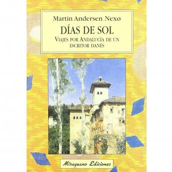 Días de Sol. Viajes por Andalucía de un escritor danés - Martin Andersen Nexo