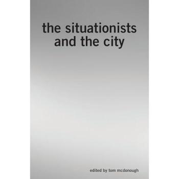 The Situationists and the City: A Reader