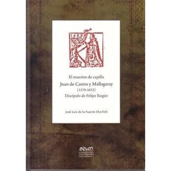 El maestro de capilla Juan de Castro y Mallagaray