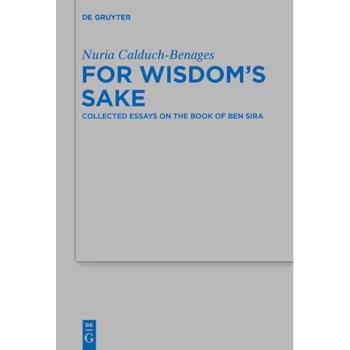 For Wisdom's Sake: Collected Essays on the Book of Ben Sira