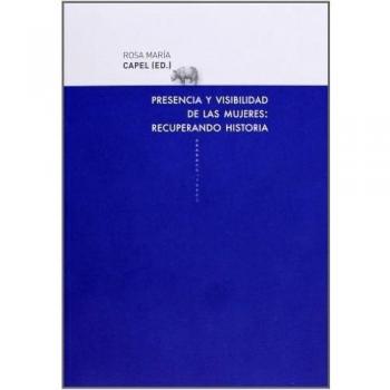 Presencia Y Visibilidad De Las Mujeres. Recuperando La Historia