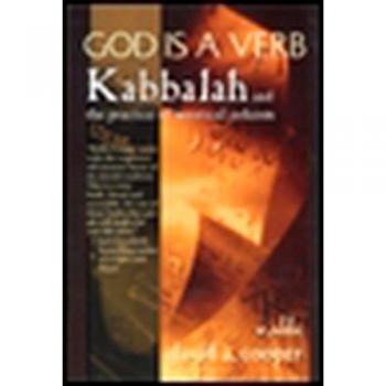 GOD IS A VERB : Kabbalah and the Practice of Mystical Judaism