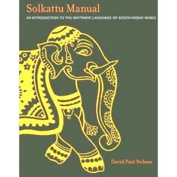 Solkattu Manual: An Introduction to the Rhythmic Language of South Indian Music