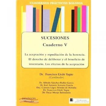 Cuadernos prácticos Bolonia. Sucesiones. Cuaderno V. La aceptación y repudiación de la herencia. El derecho de deliberar y el beneficio de inventario. ...