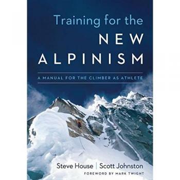 Training for the New Alpinism: A Manual for the Climber as Athlete