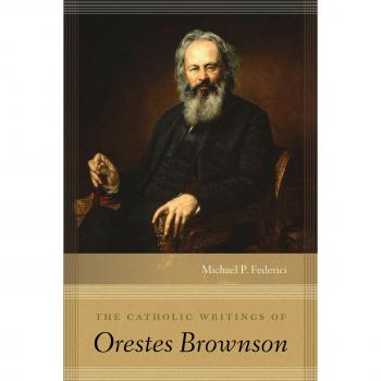 Orestes Brownson's Catholic Writings - Michael P. Federici Edition, University of Notre Dame Press