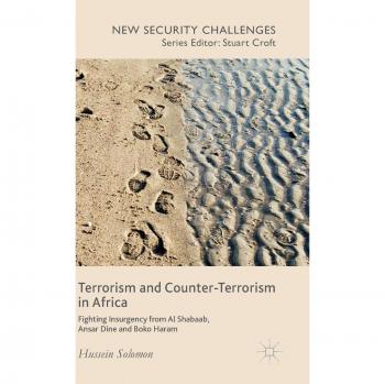 Terrorism and Counter-Terrorism in Africa: Fighting Insurgency from Al Shabaab, Ansar Dine and Boko Haram